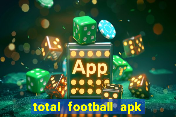 total football apk mod dinheiro infinito